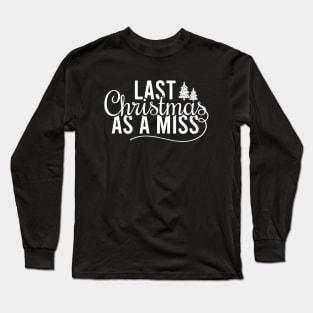 Last Christmas As A Miss Long Sleeve T-Shirt